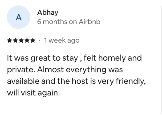 Five-star review by Abhay: felt homely and private, the host is very friendly, will visit again